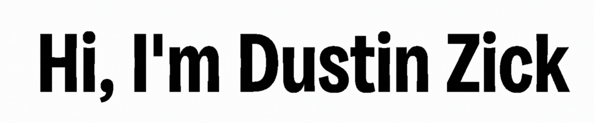 Hi, I'm Dustin Zick